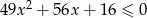 49x 2 + 56x + 16 ≤ 0 