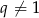 q ⁄= 1 