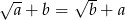 √ -- √ -- a + b = b+ a 