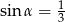  1 sin α = 3 