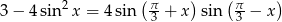  2 ( &pi;- ) (&pi;- ) 3 &minus; 4 sin x = 4 sin 3 + x sin 3 &minus; x 