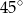 45∘ 