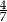 4 7 