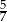 5 7 