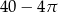 40 &minus; 4&pi; 