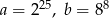 a = 225, b = 88 