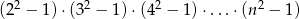 2 2 2 2 (2 − 1) ⋅(3 − 1)⋅ (4 − 1 )⋅...⋅(n − 1 )