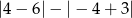 |4 − 6|− |− 4 + 3| 