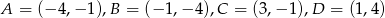 A = (− 4,− 1),B = (− 1,− 4),C = (3,− 1),D = (1,4) 