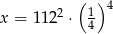  ( ) 4 x = 1122 ⋅ 14 