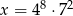  8 2 x = 4 ⋅7 