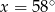 x = 58∘ 