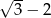 √ 3-− 2 