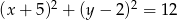 (x+ 5)2 + (y− 2)2 = 12 