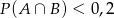 P (A ∩ B) < 0,2 