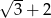 √ -- 3 + 2 