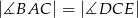 |∡BAC | = |∡DCE | 