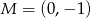 M = (0,&minus; 1) 