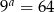 9a = 64 