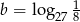 b = log 1 27 8 