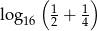  ( 1 1) log16 2 + 4 