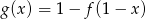 g (x ) = 1&minus; f(1 &minus; x) 