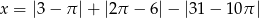 x = |3 &minus; &pi; |+ |2&pi; &minus; 6|&minus; |31 &minus; 10&pi; | 