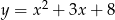 y = x2 + 3x+ 8 