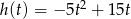  2 h(t) = − 5t + 15t 
