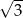 √ -- 3 