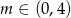 m ∈ (0,4) 