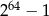 264 − 1 