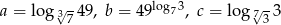  √- log 3 √- a = log 37 49, b = 49 7 , c = log 733 