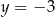 y = − 3 
