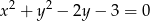  2 2 x + y − 2y − 3 = 0 