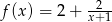 f (x) = 2 + x+21 