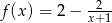 f(x ) = 2− -2-- x+1 