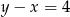 y − x = 4 