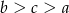b > c > a 