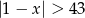 |1 − x| > 43 
