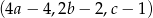 (4a− 4,2b − 2,c− 1) 