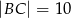 |BC | = 10 