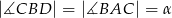 |∡CBD | = |∡BAC | = α 