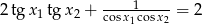  ----1----- 2tg x1tg x2 + cosx1cosx2 = 2 