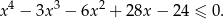 x4 − 3x3 − 6x2 + 28x − 24 ≤ 0. 