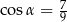cosα = 79 