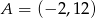 A = (&minus; 2,12 ) 