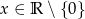 x &isin; R ∖ {0} 