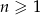 n ≥ 1 