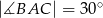 |∡BAC | = 30∘ 
